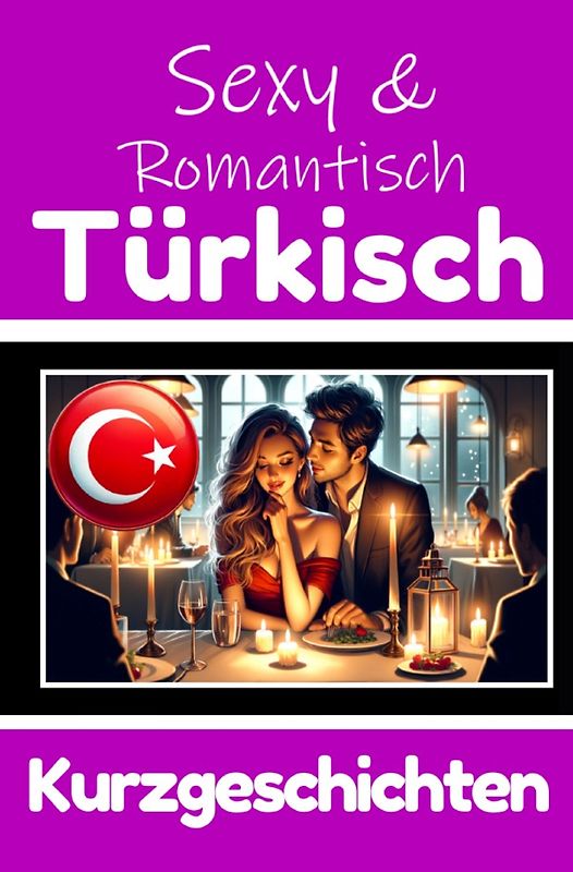 50 Sexy und Romantische Kurzgeschichten auf Türkisch | Deutsche und Türkische Kurzgeschichten Nebeneinander