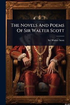 The Novels And Poems Of Sir Walter Scott
