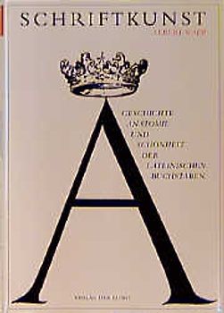 Schriftkunst. Geschichte, Anatomie und Schönheit der lateinischen Buchstaben