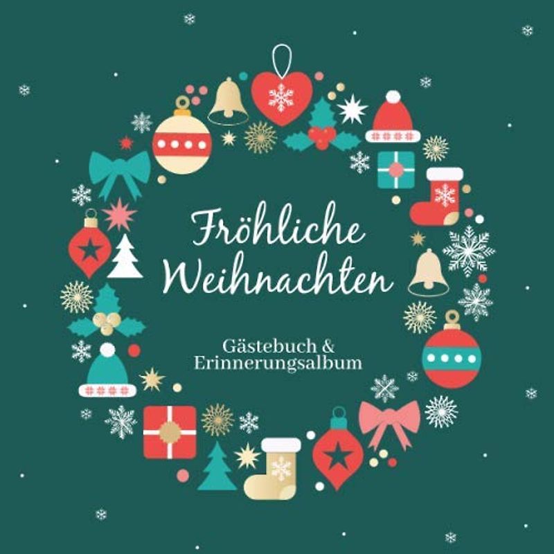 Fröhliche Weihnachten - Gästebuch und Erinnerungsalbum: ein blanko Eintragebuch / Gästebuch für rauschende Feste, coole Partys und gemütliche ... weihnachtlicher Kranz in rot / gold / grün