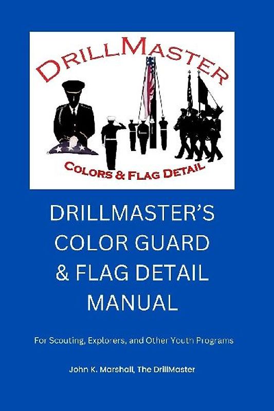 The Color Guard and Flag Detail Manual