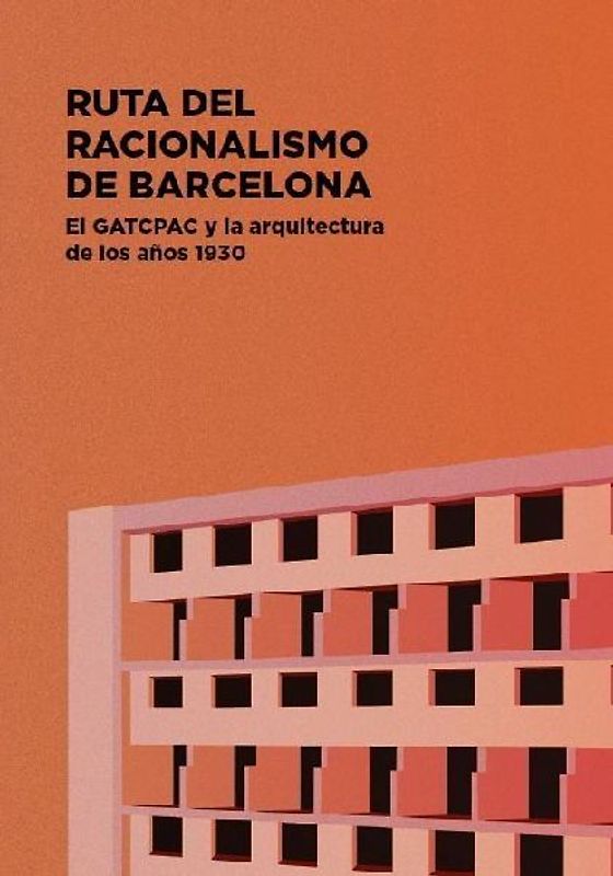 Ruta del racionalismo de Barcelona : el GATCPAC y la arquitectura de los años 1930
