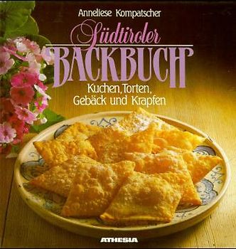 Südtiroler Backbuch. Kuchen, Torten, Gebäck und Krapfen