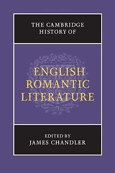 The Cambridge History Of: English Romantic Literature - James Chandler