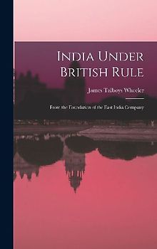India Under British Rule: From the Foundation of the East India Company