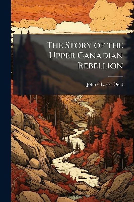 The Story of the Upper Canadian Rebellion