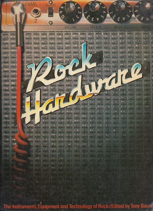 Rock Hardware: The Instruments, Equipment and Technology of Rock - Tony Bacon [Softcover]
