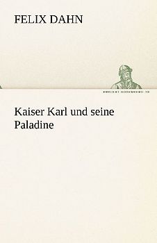 Kaiser Karl und seine Paladine