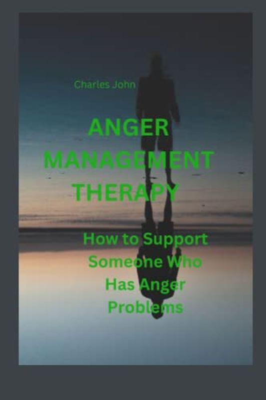 ANGER MANAGEMENT THERAPY: How to Support Someone Who Has Anger Problems