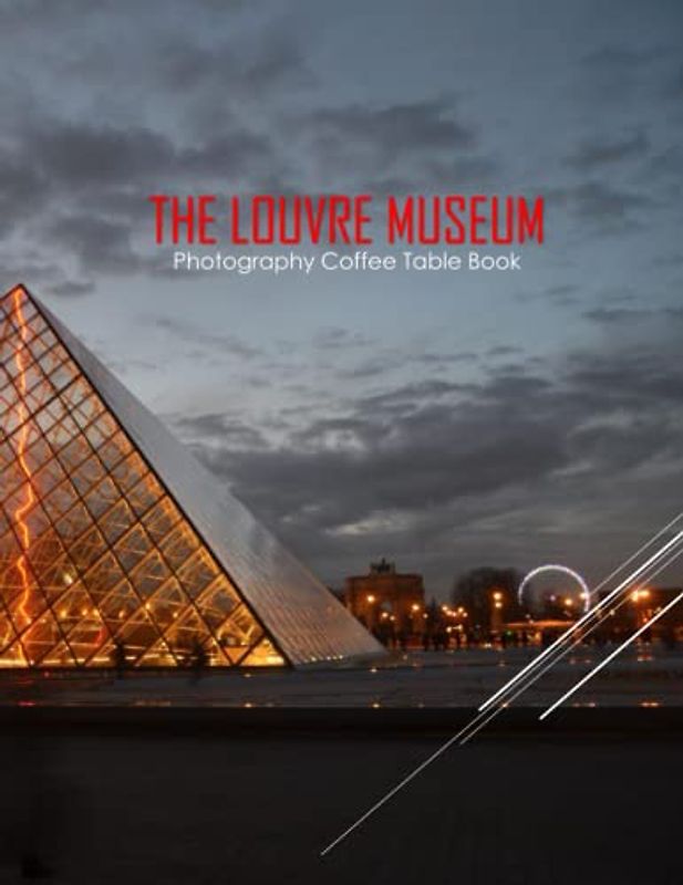THE LOUVRE MUSEUM Photography Coffee Table Book: The Louver Museum: Coffee Table Photography Travel Picture Book Album Of The national art museum in ... Size Photos Cover Paperback – May 14, 2023.