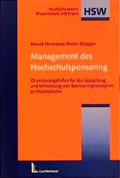 Management des Hochschulsponsoring. Orientierungshilfen für die Gestaltung und Umsetzung von Sponsoringkonzepten an Hochschulen