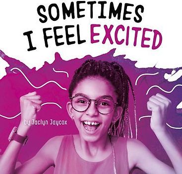 Sometimes I Feel Excited
