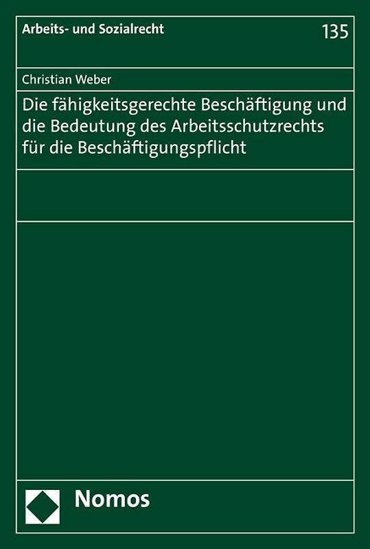 Die fähigkeitsgerechte Beschäftigung und die Bedeutung des Arbeitsschutzrechts für die Beschäftigungspflicht