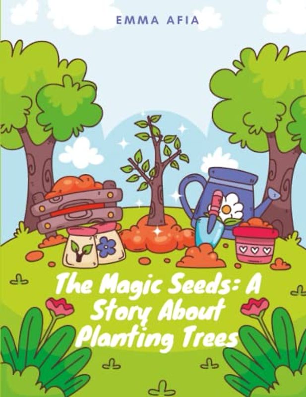 The Magic Seeds - A Story About Planting Trees: Short Stories for kid's about planting trees I Inspiring stories of environmental activism I Gift for kid's