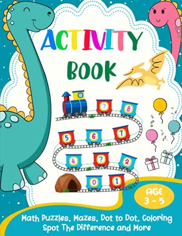 Activity Book Age 3-5: Kindergarten and 1st Grade Fun Workbook Game for Kids| Homeschool| Math Puzzles, Mazes, Spot the Difference, Numbers, Letters and More with Dinosaur Cover