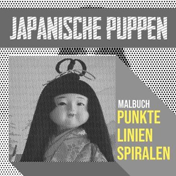 Japanische Puppen Punkte Linien Spiralen Malbuch: Färben Sie Ihre Lieblingsbilder mit 30 Puppenillustrationen im Inneren | Silvestergeschenke | Achtsamkeitsgeschenke | Für alle Altersgruppen