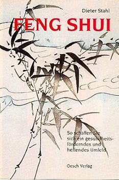 Feng Shui. So schaffen Sie sich ein gesundheitsförderndes und heilendes Umfeld