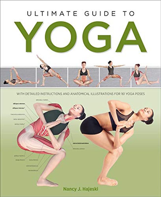 Ultimate Guide to Yoga: With Detailed Instructions and Anatomical Illustrations for 161 Yoga Poses