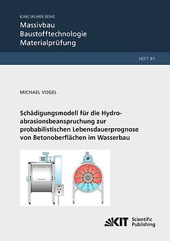 Schädigungsmodell für die Hydroabrasionsbeanspruchung zur probabilistischen Lebensdauerprognose von Betonoberflächen im Wasserbau