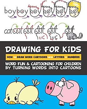 Drawing for Kids How to Draw Word Cartoons with Letters & Numbers: Word Fun & Cartooning for Children by Turning Words into Cartoons