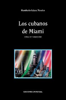 LOS CUBANOS DE MIAMI. LENGUA Y SOCIEDAD