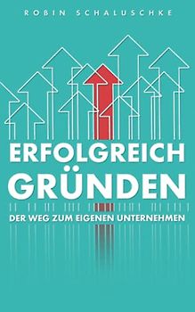 ERFOLGREICH GRÜNDEN: Der Weg zum eigenen Unternehmen
