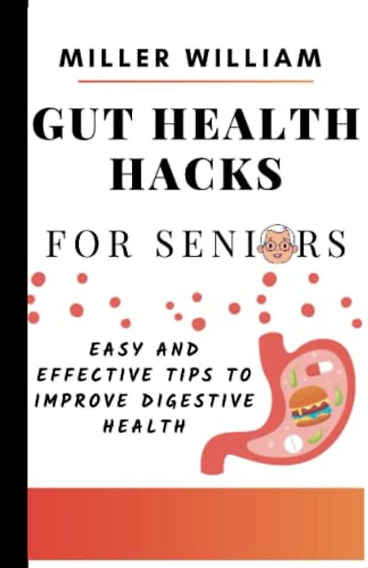 Gut Health Hacks For Seniors: Easy And Effective Tips To Improve Digestive Health