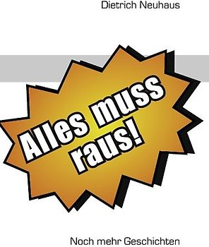 Alles muss raus Neue Geschichten Der Sturm Menschenversteher Moderne Märchen Satiren Frauen Treue Liebe Zeitzeichen Zeitreise Heimkehr Abschied Advent