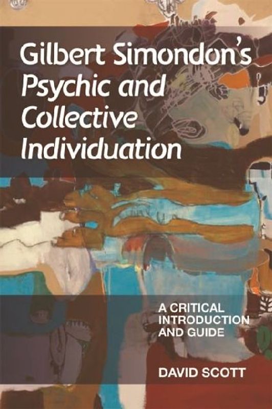 Gilbert Simondon's Psychic and Collective Individuation - Scott, David