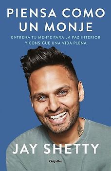 Piensa Como Un Monje: Entrena Tu Mente Para La Paz Interior Y Consigue Una Vida Plena / Think Like a Monk: Train Your Mind for Peace and Purpose Every Day
