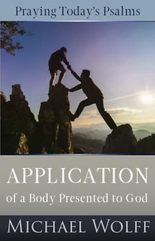 Praying Today’s Psalms: Application of a Body Presented to God
