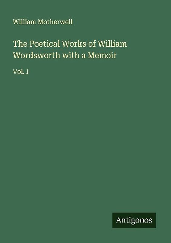 The Poetical Works of William Wordsworth with a Memoir