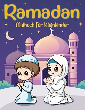 Ramadan Malbuch Für Kleinkinder: Ein Süßes Und Lustiges Malbuch Für Muslimische Kinder, Mädchen Und Jungen, Um Den Heiligen Monat Zu Feiern