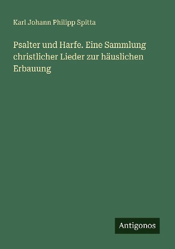 Psalter und Harfe. Eine Sammlung christlicher Lieder zur häuslichen Erbauung