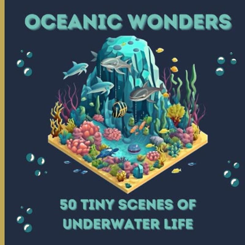 Oceanic Wonders: 50 Tiny Scenes of Underwater Life: Explore the Fascinating World Beneath the Waves in this Diorama Coloring Adventure!