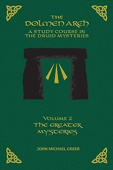 The DOLMEN ARCH a Study Course in the Druid Mysteries Volume 2 the Greater Mysteries