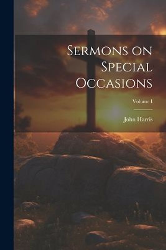 Sermons on Special Occasions; Volume I