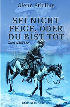 Sei nicht feige, oder du bist tot – Zwei Western