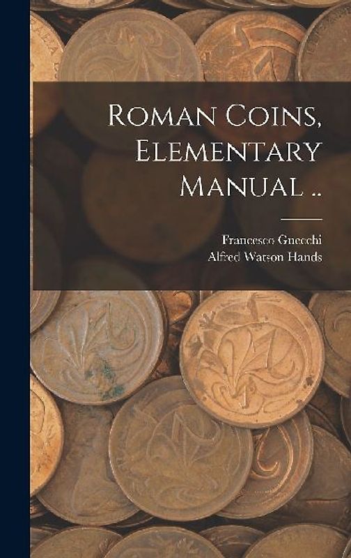 Roman Coins, Elementary Manual ..