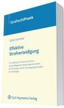 Effektive Strafverteidigung. Ein Handbuch für Theorie und Praxis - mit grundlegenden Erläuterungen des Rechts, der Psychologie und der Überzeugungstechniken des Verteidigers
