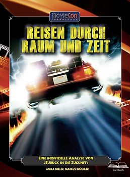 Reisen durch Raum und Zeit – Eine inoffizielle Analyse von ›Zurück in die Zukunft‹ (Ein MovieCon Sonderband)