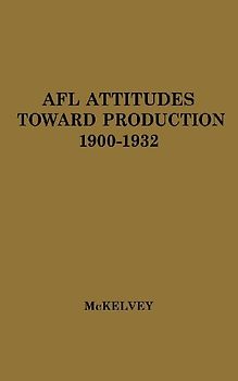 Afl Attitudes Toward Production, 1900-1932.