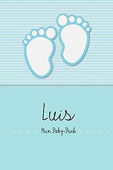 Luis - Mein Baby-Buch: Persönliches Baby Buch für Luis, als Tagebuch, für Text, Bilder, Zeichnungen, Photos, ...