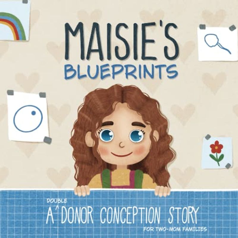 Maisie's Blueprints: A (Double) Donor Conception Story for Two-Mom Families (My Donor Story)