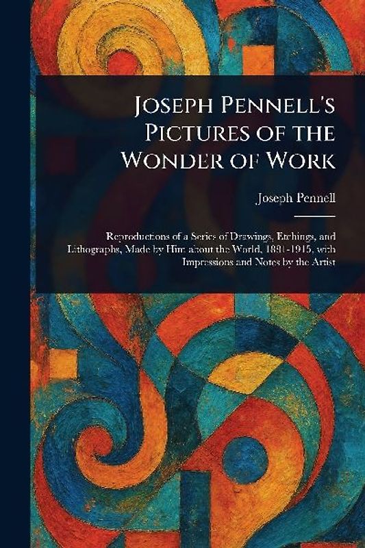 Joseph Pennell's Pictures of the Wonder of Work