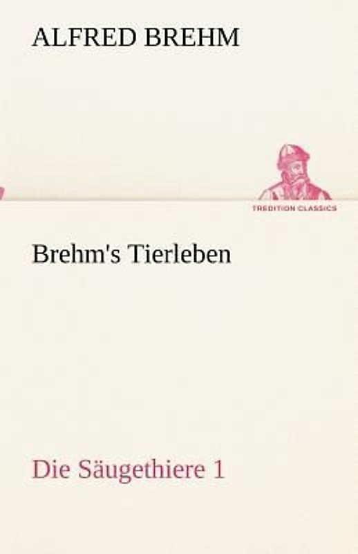 Brehm's Tierleben:Die Säugethiere 1