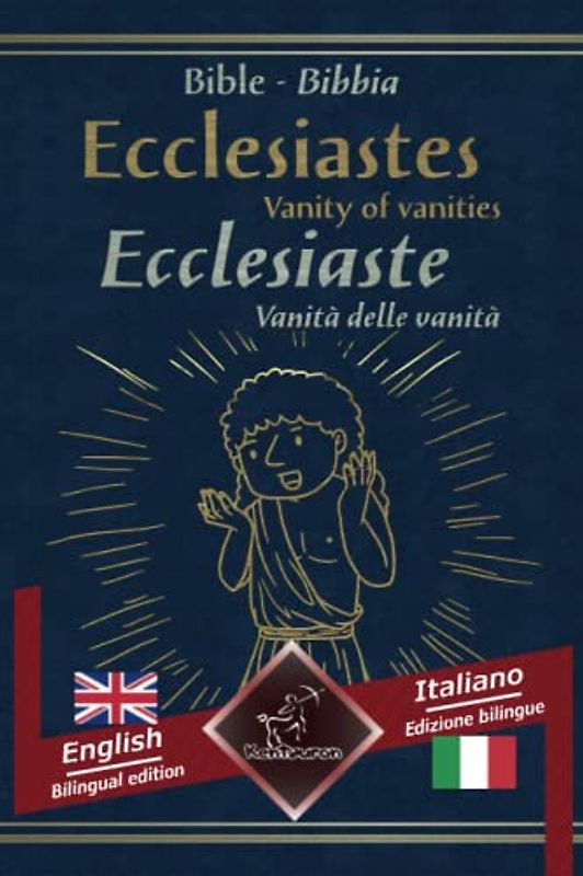 Ecclesiastes (Vanity of vanities) - Ecclesiaste (Vanità delle vanità): Bilingual parallel text - Bilingue con testo a fronte: English - Italian / Inglese - Italiano