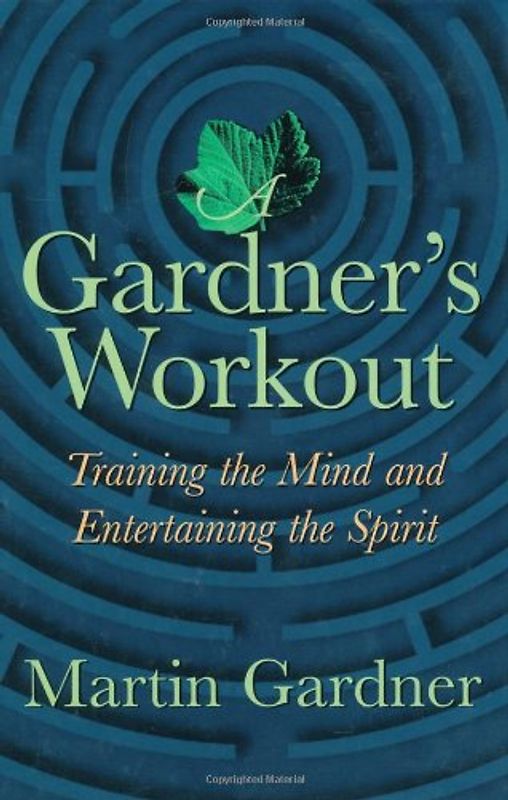 A Gardner's Workout: Training the Mind and Entertaining the Spirit - Gardner, Martin