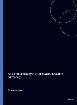 An Eleventh-Century Manual of Arabo-Byzantine Astronomy