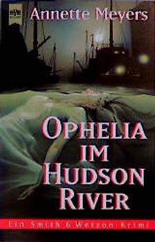 Ophelia im Hudson River. Ein Smith & Wetzon-Krimi